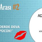 BİLİM ARASI #2: HER DERDE DEVA ÖPÜCÜK