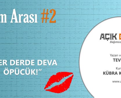 BİLİM ARASI #2: HER DERDE DEVA ÖPÜCÜK