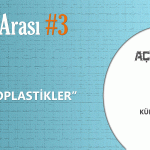 BİLİM ARASI #3: YENİ BAŞ BELAMIZ MİKROPLASTİKLER