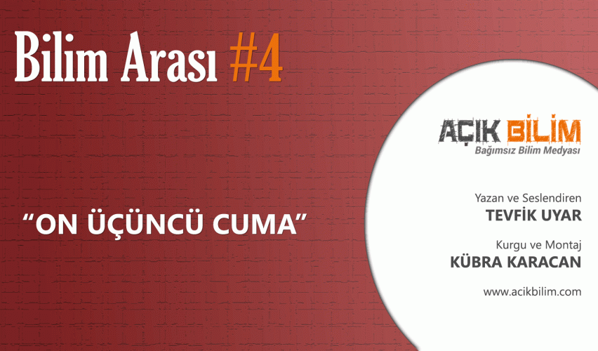 BİLİM ARASI #4: ON ÜÇÜNCÜ CUMA