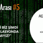 BİLİM ARASI #5: PEKİ BİZ ŞİMDİ SİMÜLASYONDA MIYIZ?