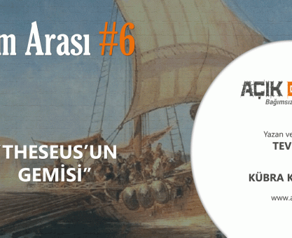 BİLİM ARASI #6: THESEUS'UN GEMİSİ