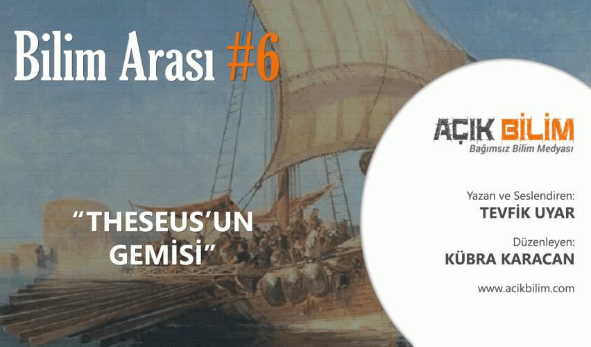 BİLİM ARASI #6: THESEUS'UN GEMİSİ