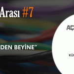BİLİM ARASI #7: BEYİNDEN BEYİNE...