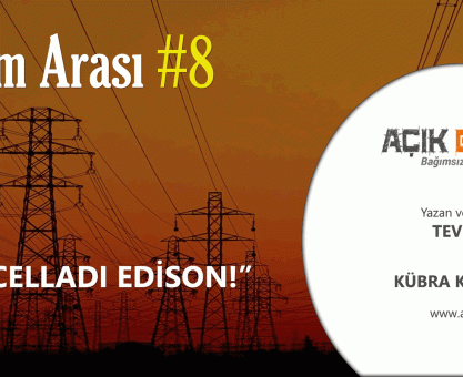 BİLİM ARASI #8: FİL CELLADI EDİSON
