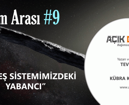 BİLİM ARASI #9: GÜNEŞ SİSTEMİMİZDEKİ YABANCI