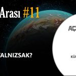 BİLİM ARASI #11: YA YALNIZSAK?