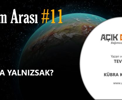 BİLİM ARASI #11: YA YALNIZSAK?