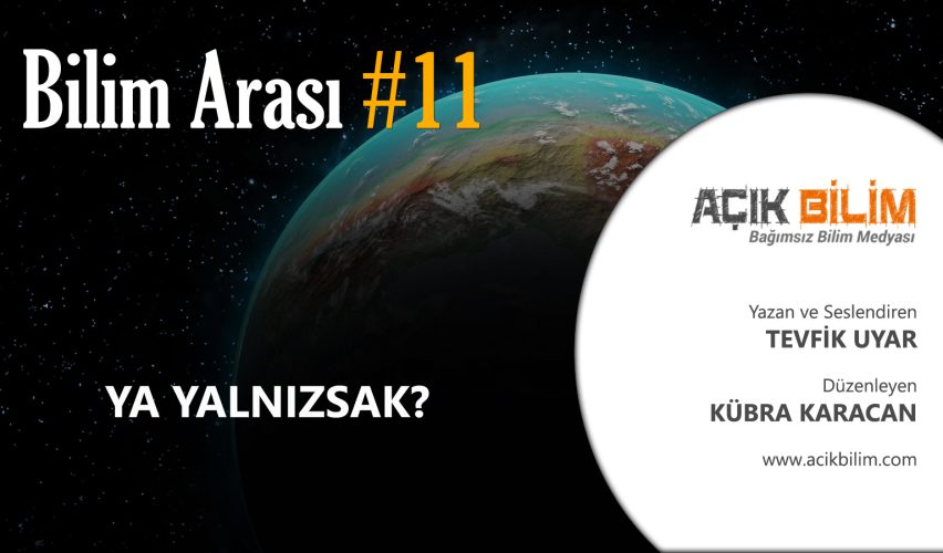 BİLİM ARASI #11: YA YALNIZSAK?
