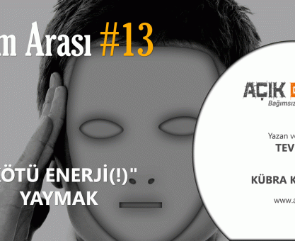 BİLİM ARASI #13: "KÖTÜ ENERJİ(!)" YAYMAK