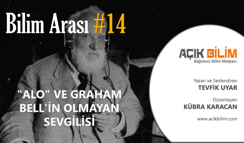 BİLİM ARASI #14: "ALO" VE GRAHAM BELL'İN OLMAYAN SEVGİLİSİ