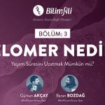 BİLİMFİLİ PODCAST #3: Telomer Nedir? Yaşam Süresini Uzatmak Mümkün mü?