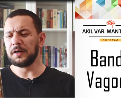 AKIL VAR MANTIK VAR #3: BANDO VAGONU