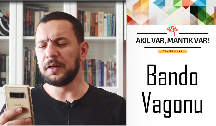 AKIL VAR MANTIK VAR #3: BANDO VAGONU