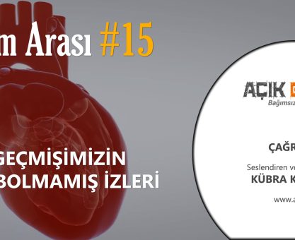 BİLİM ARASI #15: GEÇMİŞİMİZİN KAYBOLMAMIŞ İZLERİ