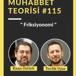 MUHABBET TEORİSİ #115: FRİKSİYONOMİ VE "PÜRÜZLÜ MÜKEMMELLİK"