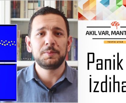 AKIL VAR MANTIK VAR #5: PANİK VE İZDİHAM