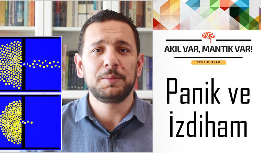 AKIL VAR MANTIK VAR #5: PANİK VE İZDİHAM
