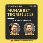MUHABBET TEORİSİ #118: AÇIK FİKİRLİLİĞİN SINIRI