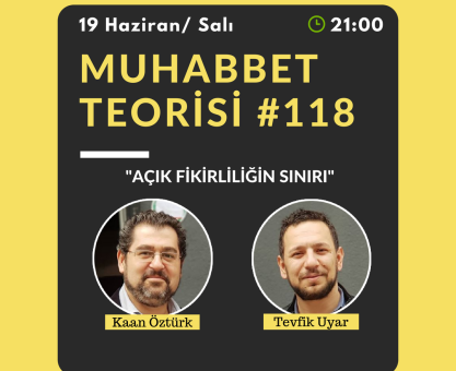 MUHABBET TEORİSİ #118: AÇIK FİKİRLİLİĞİN SINIRI