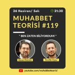 MUHABBET TEORİSİ #119: BEN ZATEN BİLİYORDUM!
