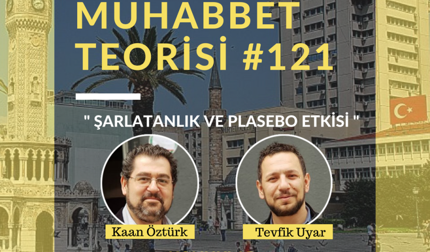 MUHABBET TEORİSİ #121: ŞARLATANLIK VE PLASEBO ETKİSİ
