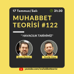 MUHABBET TEORİSİ #122: HAVACILIK TARİHİMİZ (1)