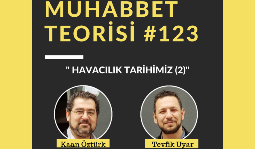 MUHABBET TEORİSİ #123: HAVACILIK TARİHİMİZ (2)