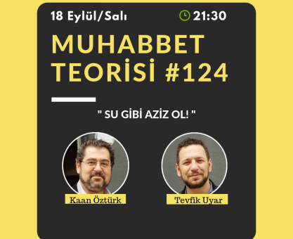 MUHABBET TEORİSİ #124: SU GİBİ AZİZ OL!