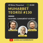 MUHABBET TEORİSİ #130: ATATÜRK, CUMHURİYET VE BİLİM