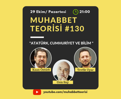MUHABBET TEORİSİ #130: ATATÜRK, CUMHURİYET VE BİLİM