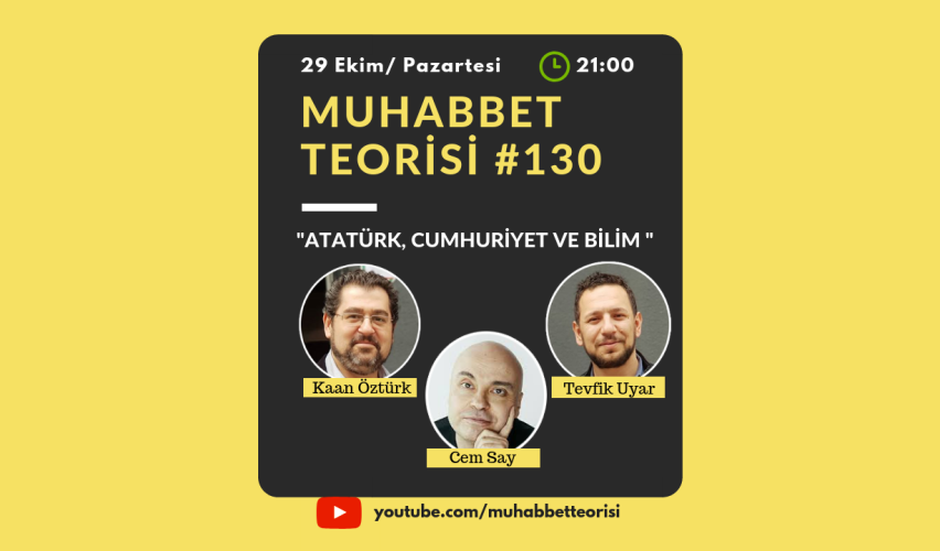 MUHABBET TEORİSİ #130: ATATÜRK, CUMHURİYET VE BİLİM