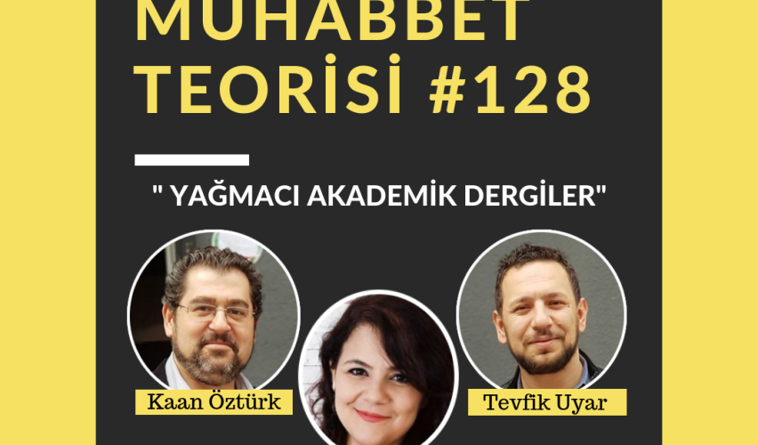 MUHABBET TEORİSİ #128: YAĞMACI AKADEMİK DERGİLER