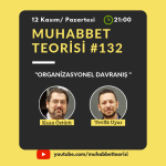 MUHABBET TEORİSİ #132: ÖRGÜTSEL DAVRANIŞ
