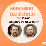 MUHABBET TEORİSİ #137: İKİ ISAAC: ASİMOV VE NEWTON