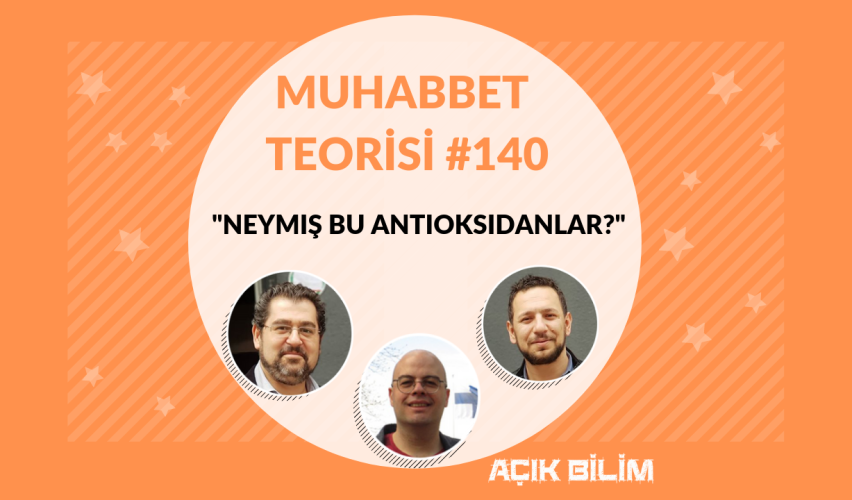 MUHABBET TEORİSİ #140: NEYMİŞ BU ANTİOKSİDANLAR?