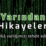 YARINDAN HİKAYELER #4: YAPAY ZEKÂ VARLIĞIMIZI TEHDİT EDİYOR MU?
