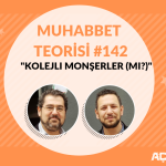 MUHABBET TEORİSİ #142: KOLEJLİ MONŞERLER (Mİ?)