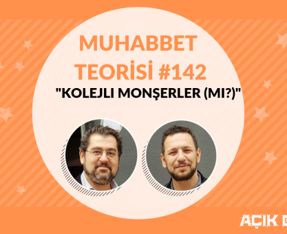 MUHABBET TEORİSİ #142: KOLEJLİ MONŞERLER (Mİ?)