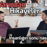 YARINDAN HİKAYELER #7: İNSANLIĞIN SONU NASIL GELİR?