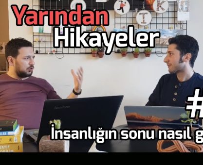 YARINDAN HİKAYELER #7: İNSANLIĞIN SONU NASIL GELİR?