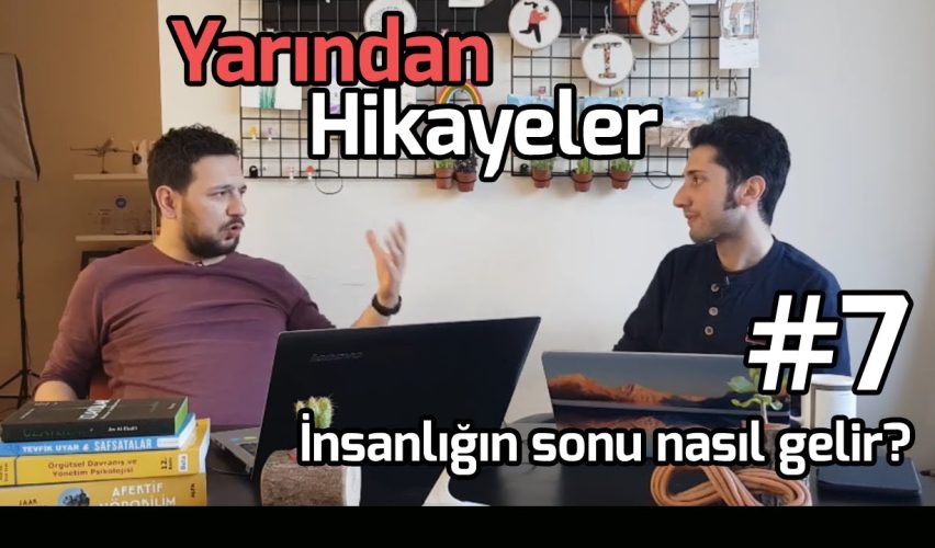 YARINDAN HİKAYELER #7: İNSANLIĞIN SONU NASIL GELİR?