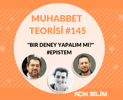MUHABBET TEORİSİ #145: "BİR DENEY YAPALIM MI?"