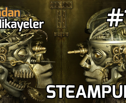 YARINDAN HİKAYELER #15: STEAMPUNK!