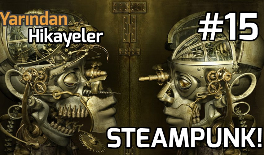YARINDAN HİKAYELER #15: STEAMPUNK!