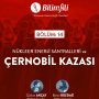 BİLİMFİLİ PODCAST #14: ÇERNOBİL KAZASI Bolum14