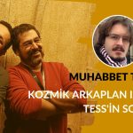 MUHABBET TEORİSİ #158: KOZMİK ARKAPLAN IŞIMASI & TESS'İN SON KEŞFİ (Konuk: Dr. Tansu Daylan)