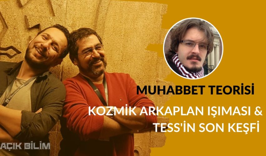 MUHABBET TEORİSİ #158: KOZMİK ARKAPLAN IŞIMASI & TESS'İN SON KEŞFİ (Konuk: Dr. Tansu Daylan)