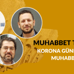 MUHABBET TEORİSİ #160: KORONA GÜNLERİNDE MUHABBET