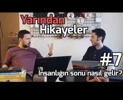 İNSANLIĞIN SONU NASIL GELİR? VAROLUŞSAL RİSKLER SERİSİ BAŞLIYOR (YARINDAN HİKÂYELER #7)